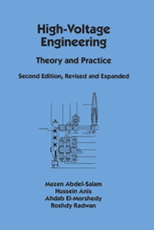 High-Voltage Engineering Theory and Practice, Second Edition, Revised and Expanded【電子書籍】[ Mazen Abdel-Salam ]