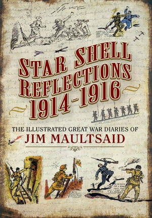 ŷKoboŻҽҥȥ㤨Star Shell Reflections, 1914?1916 The Illustrated Great War Diaries of Jim MaultsaidŻҽҡ[ Jim Maultsaid ]פβǤʤ18ߤˤʤޤ