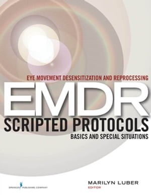 Eye Movement Desensitization and Reprocessing (EMDR) Scripted Protocols Basics and Special Situations