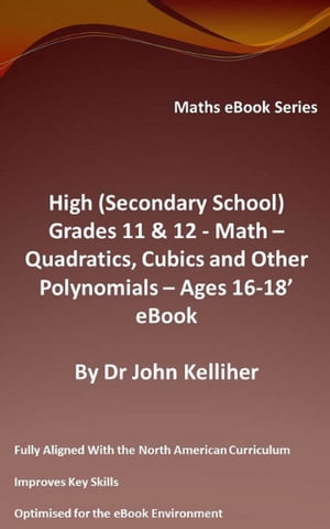 High (Secondary School) Grades 11 & 12 - Math –Quadratics, Cubics and Other Polynomials – Ages 16-18’ eBook