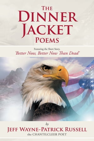 The Dinner Jacket Poems Featuring the Short Story, 'Better Now, Better Now Than Dead'【電子書籍】[ eff Wayne-Patrick Russell ]