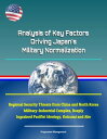 Analysis of Key Factors Driving Japan 039 s Military Normalization: Regional Security Threats from China and North Korea, Military-Industrial Complex, Deeply Ingrained Pacifist Ideology, Koizumi and Abe【電子書籍】 Progressive Management