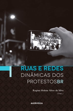 Ruas e redes Din?micas dos protestosBRŻҽҡ[ Regina Helena Alves da Silva ]