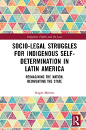 Socio-Legal Struggles for Indigenous Self-Determination in Latin America