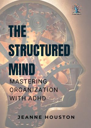 ŷKoboŻҽҥȥ㤨The Structured Mind Mastering Organization with ADHDŻҽҡ[ Jeanne Houston ]פβǤʤ292ߤˤʤޤ