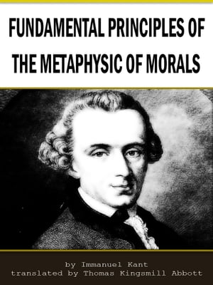 Fundamental Principles Of The Metaphysic Of Morals