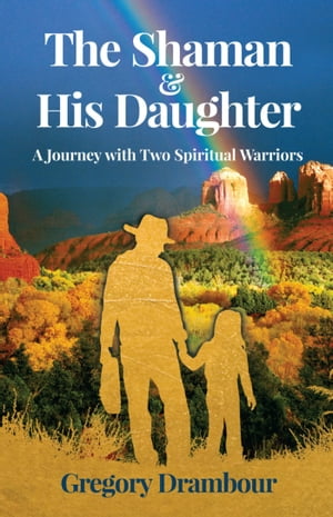 ŷKoboŻҽҥȥ㤨The Shaman & His Daughter: An Inspirational Journey with Two Spiritual WarriorsŻҽҡ[ Gregory Drambour ]פβǤʤ647ߤˤʤޤ