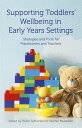 Supporting Toddlers' Wellbeing in Early Years Settings Strategies and Tools for Practitioners and Teachers