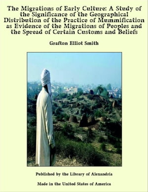ŷKoboŻҽҥȥ㤨The Migrations of Early Culture: A Study of the Significance of the Geographical Distribution of the Practice of Mummification as Evidence of the Migrations of Peoples and the Spread of Certain Customs and BeliefsŻҽҡ[ Grafton Elliot Smith ]פβǤʤ1,200ߤˤʤޤ