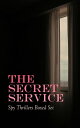 THE SECRET SERVICE - Spy Thrillers Boxed Set True Espionage Stories, Action Adventures,, International Mysteries, War Stories Spy Tales: 77 Books in One Volume【電子書籍】 E. Philips Oppenheim