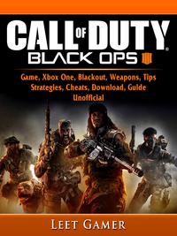 Call of Duty Black Ops 4 Game, Xbox One, Blackout, Weapons, Tips, Strategies, Cheats, Download, Guide UnofficialBeat your Opponents & the Game!【電子書籍】[ Leet Gamer ]