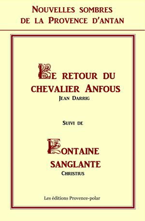 Nouvelles sombres de la Provence d'Antan - Le retour du Chevalier Anfous - Fontaine Sanglante