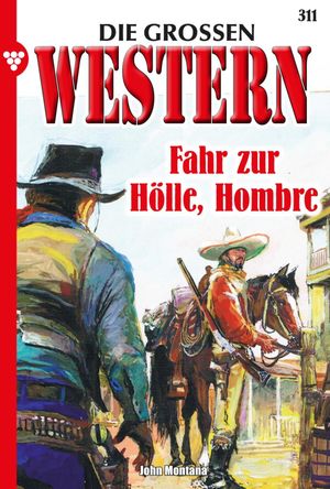 Fahr zur H?lle, Hombre Die gro?en Western 311【電子書籍】[ John Montana ]