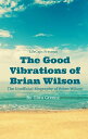 The Good Vibrations of Brian Wilson The Unofficial Biography of Brian Wilson【電子書籍】 Lora Greene