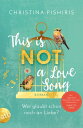 This Is (Not) a Love Song Wer glaubt schon noch an Liebe?【電子書籍】[ Christina Pishiris ]