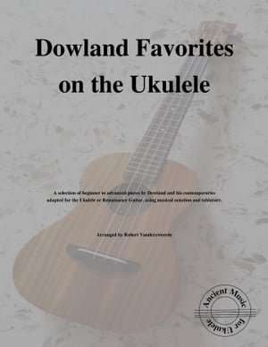 Dowland Favorites on the Ukulele【電子書籍】[ Robert Vanderzweerde ](3)