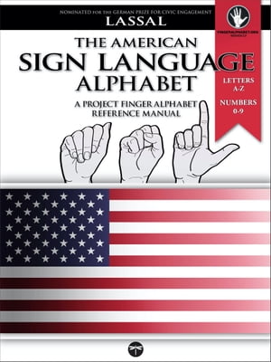 The American Sign Language Alphabet ? A Project FingerAlphabet Reference Manual Letters A-Z, Numbers 0-9, Two Viewing Angles【電子書籍】[ S.T. Lassal ]