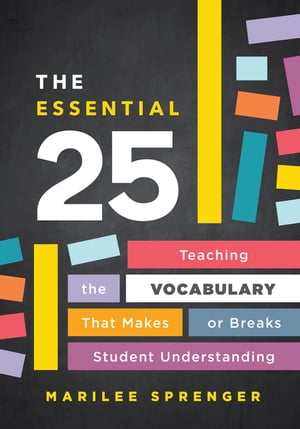 The Essential 25 Teaching the Vocabulary That Makes or Breaks Student Understanding