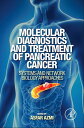 Molecular Diagnostics and Treatment of Pancreatic Cancer Systems and Network Biology Approaches【電子書籍】 Asfar Azmi