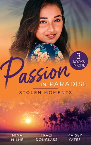 Passion In Paradise: Stolen Moments: Claiming His Secret Royal Heir / Their Hot Hawaiian Fling / The Spaniard's Stolen Bride