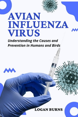 ŷKoboŻҽҥȥ㤨AVIAN INFLUENZA VIRUS Understanding the Causes and Prevention in Humans and BirdsŻҽҡ[ Logan Burns ]פβǤʤ217ߤˤʤޤ