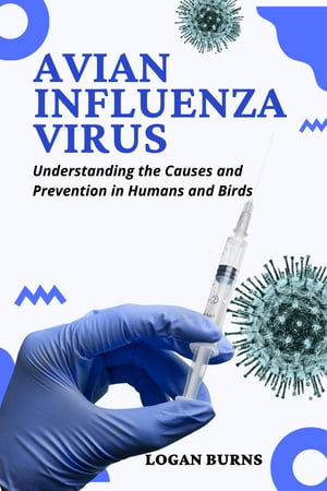 AVIAN INFLUENZA VIRUS Understanding the Causes and Prevention in Humans and Birds