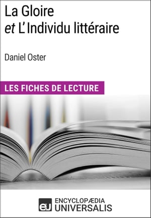 La Gloire et L'Individu litt?raire de Daniel Oster Les Fiches de Lecture d'Universalis