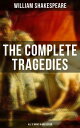 The Complete Tragedies of William Shakespeare - All 12 Books in One Edition Romeo and Juliet, Coriolanus, Titus Andronicus, Timon of Athens, Julius Caesar, Macbeth, Hamlet…