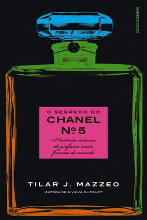 O segredo do Chanel n? 5 A hist?ria ?ntima do perfume mais famoso do mundo【電子書籍】[ Tilar J. Mazzeo ]