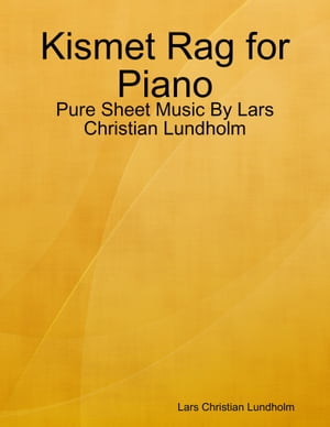 Kismet Rag for Piano - Pure Sheet Music By Lars Christian Lundholm【電子書籍】[ Lars Christian Lundholm ]
