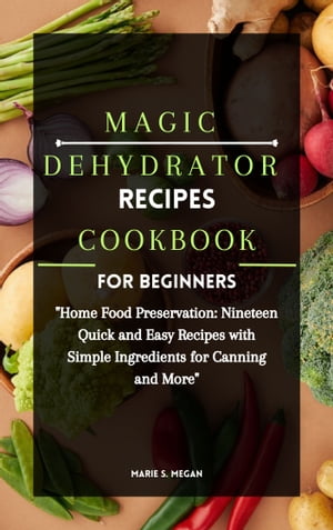 MAGIC DEHYDRATOR RECIPE COOKBOOK FOR BEGINNERS