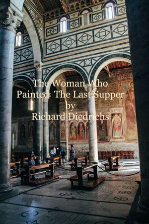 The Woman Who Painted The Last Supper【電子書籍】 Richard Diedrichs