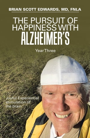 The Pursuit of Happiness with Alzheimer’s Year Three Joyful Experiential Stimulation of the Brain