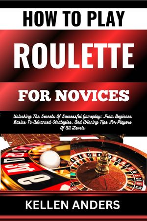 HOW TO PLAY ROULETTE FOR NOVICES