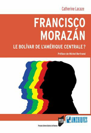 Francisco Morazan : Le bolivar de l’Am?rique Centrale ?【電子書籍】[ Catherine Lacaze ]