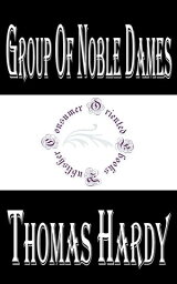 Group of Noble Dames【電子書籍】[ Thomas Hardy ]