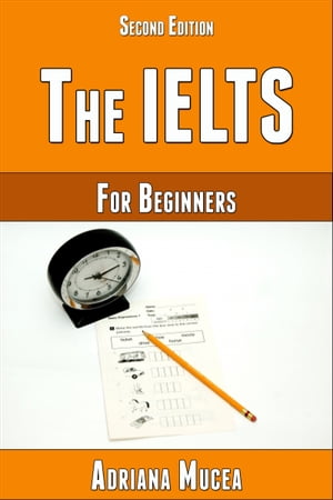 The IELTS for Beginners Second Edition【電子書籍】[ Adriana Mucea ]