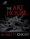 The Art House【電子書籍】 Scarlett Knight