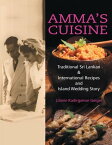 Amma's Cuisine: Traditional Sri Lankan & International Recipes and Island Wedding Story【電子書籍】[ Lilanie Kadirgamar Geiger ]