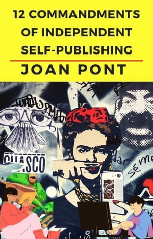 12 Commandments of Independent Self-PublishingŻҽҡ[ Joan Pont ]