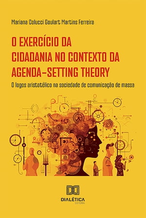 O exerc?cio da cidadania no contexto da Agenda-Setting Theory o logos aristot?lico na sociedade de comunica??o de massa