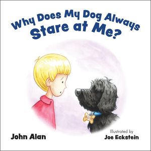 Why Does My Dog Always Stare at Me 【電子書籍】 John Alan