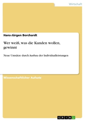 Wer wei?, was die Kunden wollen, gewinnt Neue Ums?tze durch Ausbau der Individualleistungen