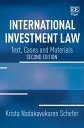 International Investment Law Text, Cases and Materials, Second Edition【電子書籍】 Krista Nadakavukaren Schefer