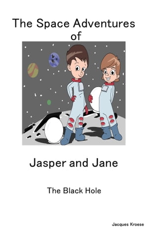 The Space Adventures of Jasper and Jane The Black Hole