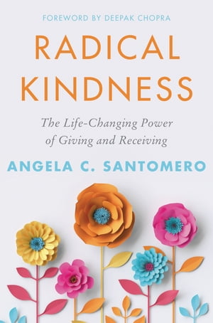 Radical Kindness The Life-Changing Power of Giving and Receiving【電子書籍】[ Angela Santomero ]