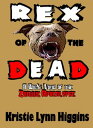 Rex of the Dead- A Dog's View Of The Zombie Apocalypse【電子書籍】[ Kristie Lynn Higgi...