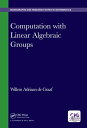 Computation with Linear Algebraic Groups【電子書籍】 Willem Adriaan de Graaf