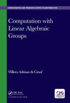 Computation with Linear Algebraic Groups【電子書籍】[ Willem Adriaan de Graaf ]