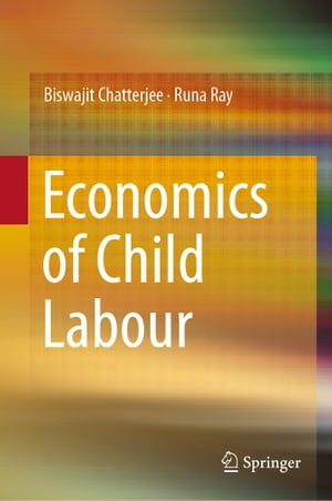 Economics of Child Labour【電子書籍】 Biswajit Chatterjee